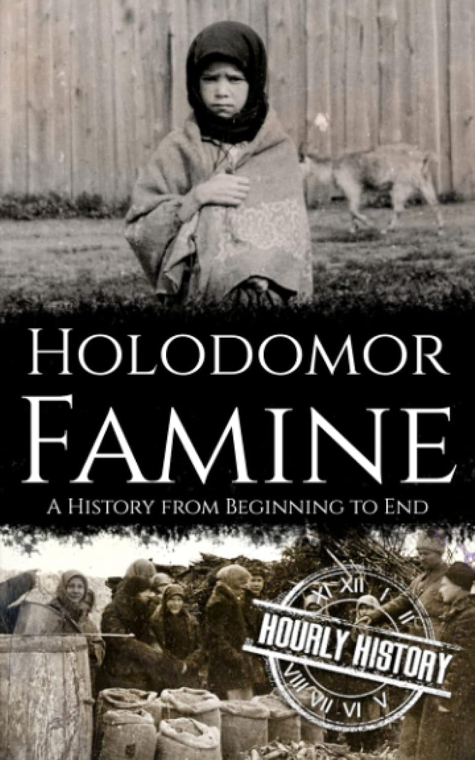 Holodomor Famine: A History from Beginning to End