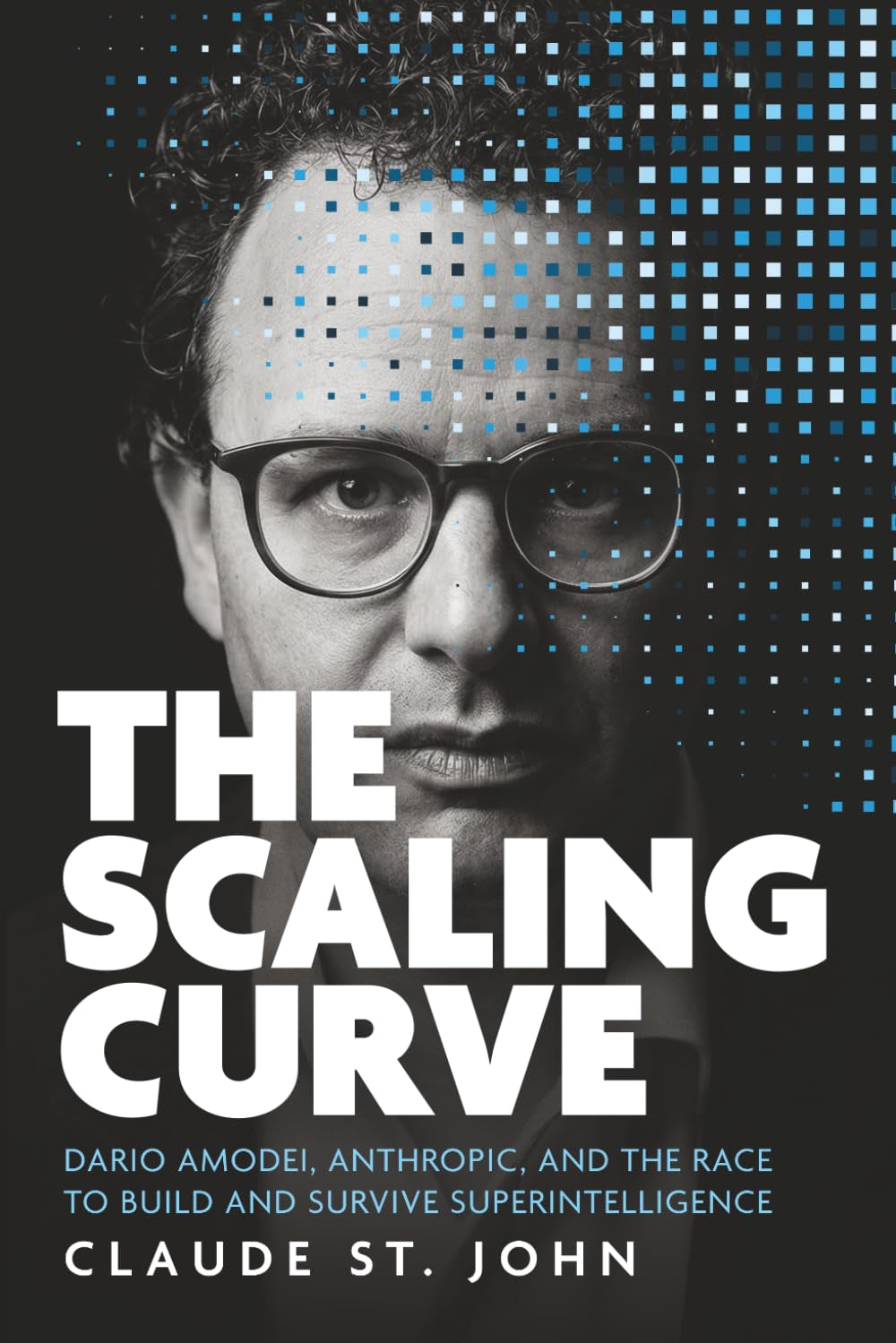 The Scaling Curve: Dario Amodei, Anthropic, and the Race to Build and Survive Superintelligence