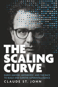 The Scaling Curve: Dario Amodei, Anthropic, and the Race to Build and Survive Superintelligence