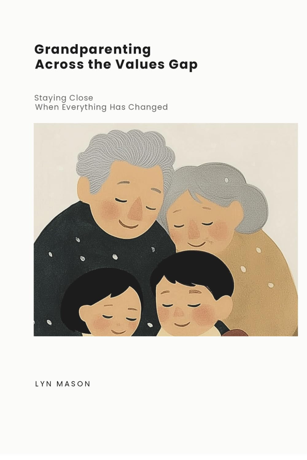 Grandparenting Across the Values Gap: Staying Close When Everything Has Changed