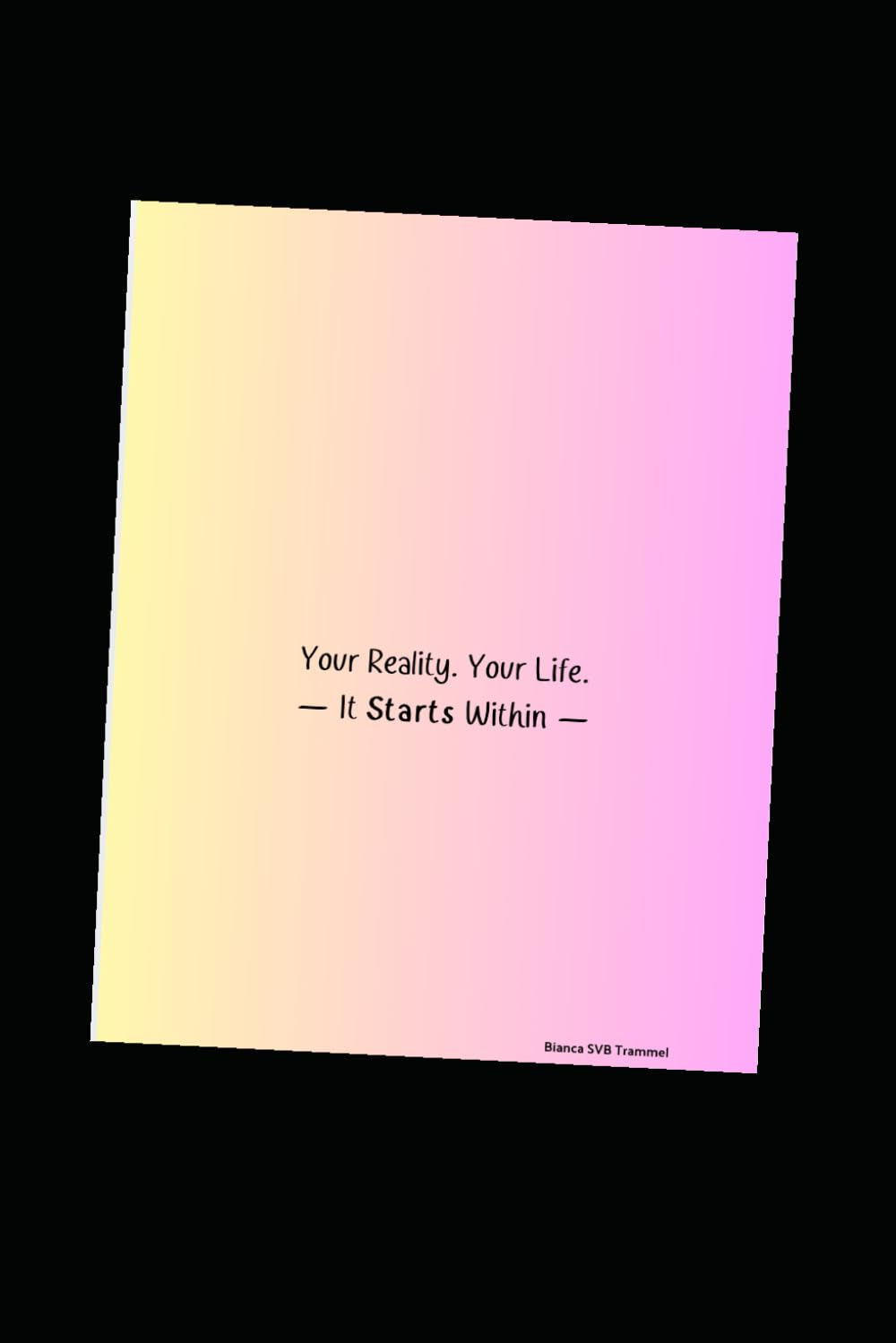 Your Reality. Your Life. - It Starts Within