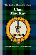 Clan MacKay: A Concise History of Scotland’s Northern Defenders and Warrior Chiefs (The Ancient Clans of Scotland)