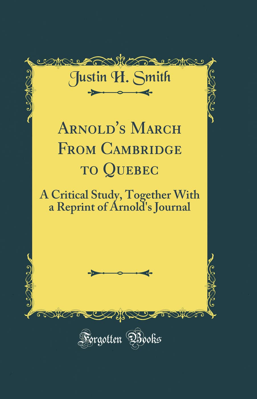 Arnold's March From Cambridge to Quebec: A Critical Study, Together With a Reprint of Arnold's Journal (Classic Reprint)