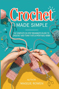 Crochet Made Simple: The Complete 20-Step Beginner’s Guide to Learn Crochet and Turn It Into a Profitable Hobby