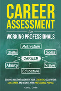Career Assessment for Working Professionals: Discover Jobs That Align with Your Strengths, Clarify Your Career Path, and Reignite Your Professional Purpose