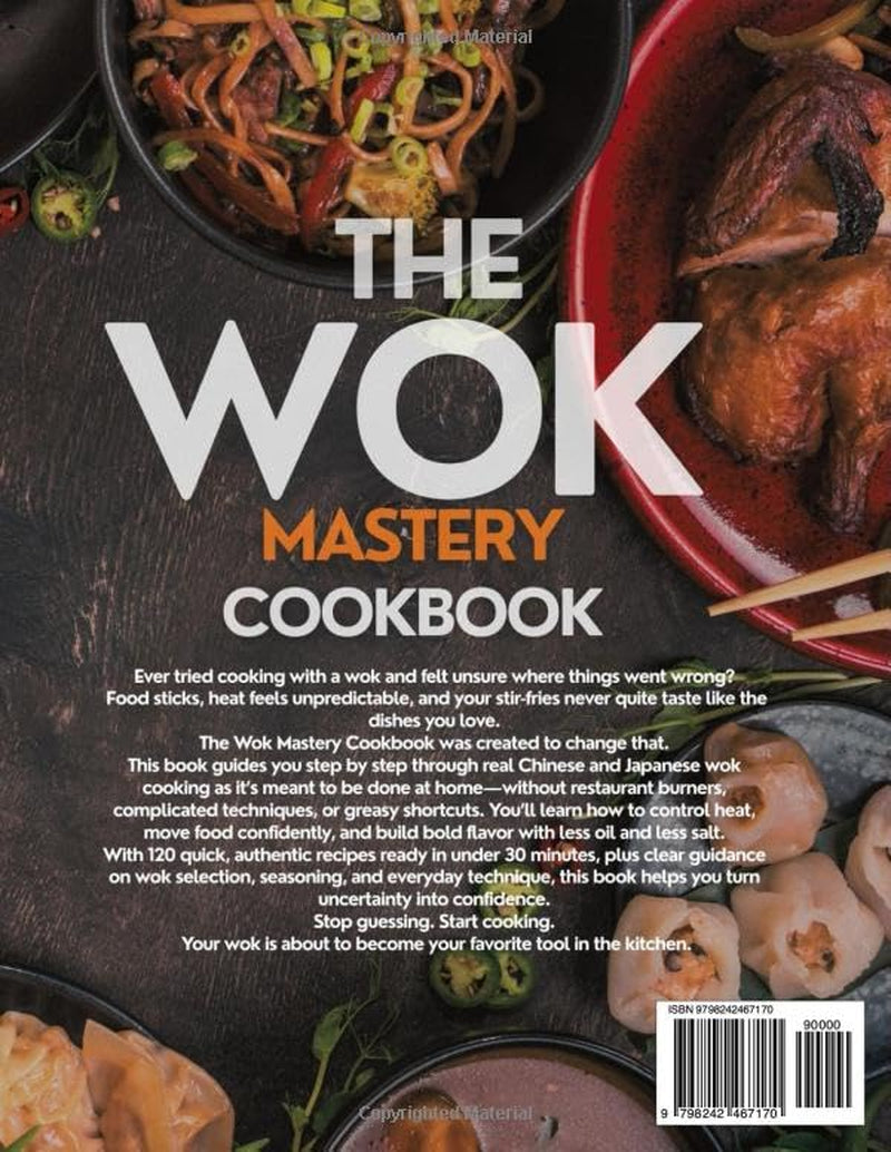 The Wok Mastery Cookbook: Authentic Quick and Easy Chinese & Japanese Stir-Fry Recipes and Essential Techniques to Recreate Restaurant-Quality Dishes at Home