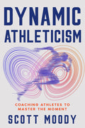 Dynamic Athleticism: Coaching Athletes to Master the Moment
