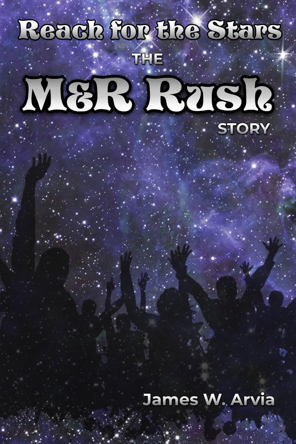 REACH FOR THE STARS - THE M&R RUSH STORY