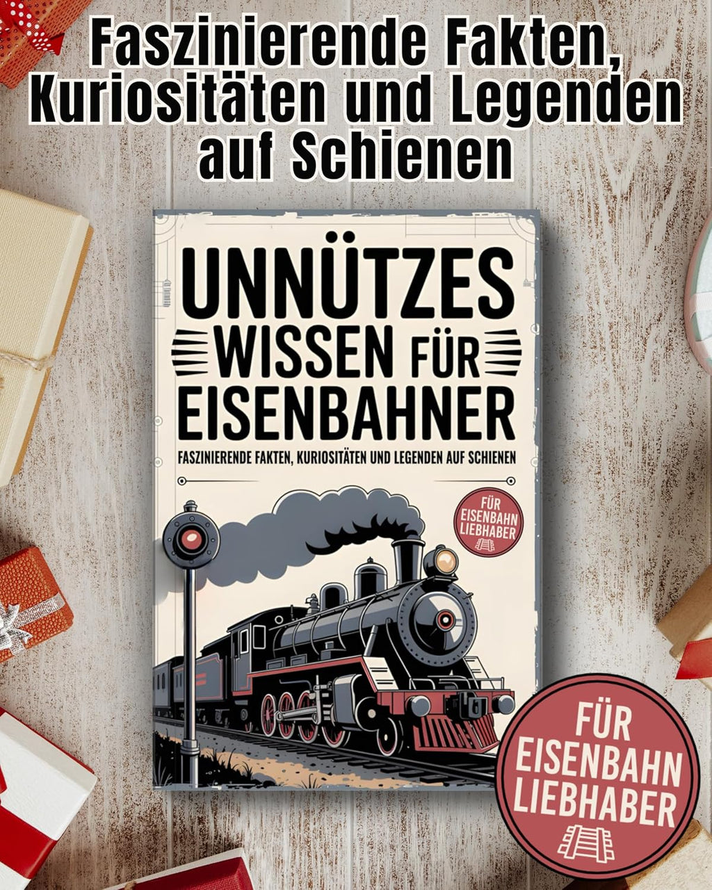 Unnützes Wissen für Eisenbahner - Faszinierende Fakten, Kuriositäten und Legenden auf Schienen: Das perfekte Geschenk für Eisenbahnliebhaber, Lokführer und Modellbahnfans (German Edition)