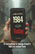 1984 today: 33 modern connections to George Orwell’s 1984 and Animal Farm