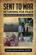 Sent To War Returning For Peace: My Reconciliation With the Vietnam War