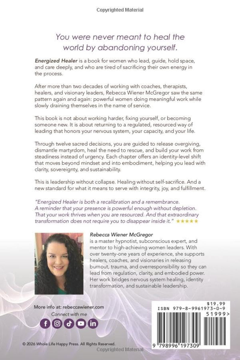 Energized Healer: 12 Sacred Decisions To Help You Co-Create Extraordinary Transformations Without Sacrificing Yourself in the Process