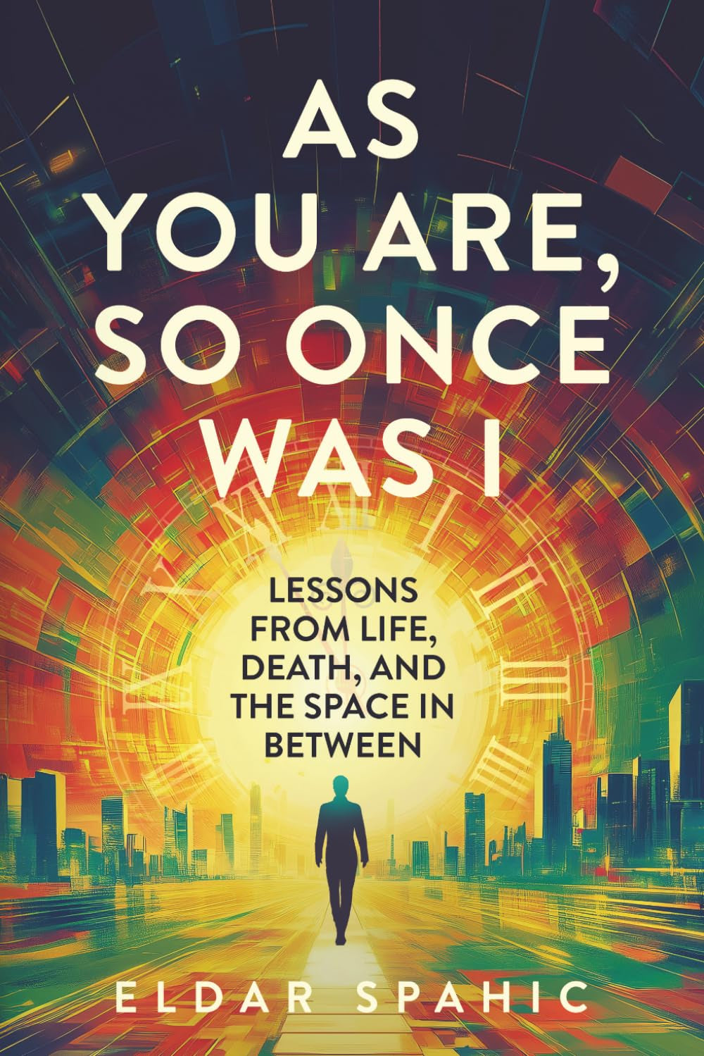 As You Are, So Once Was I: Lessons From Life, Death, and the Space In Between