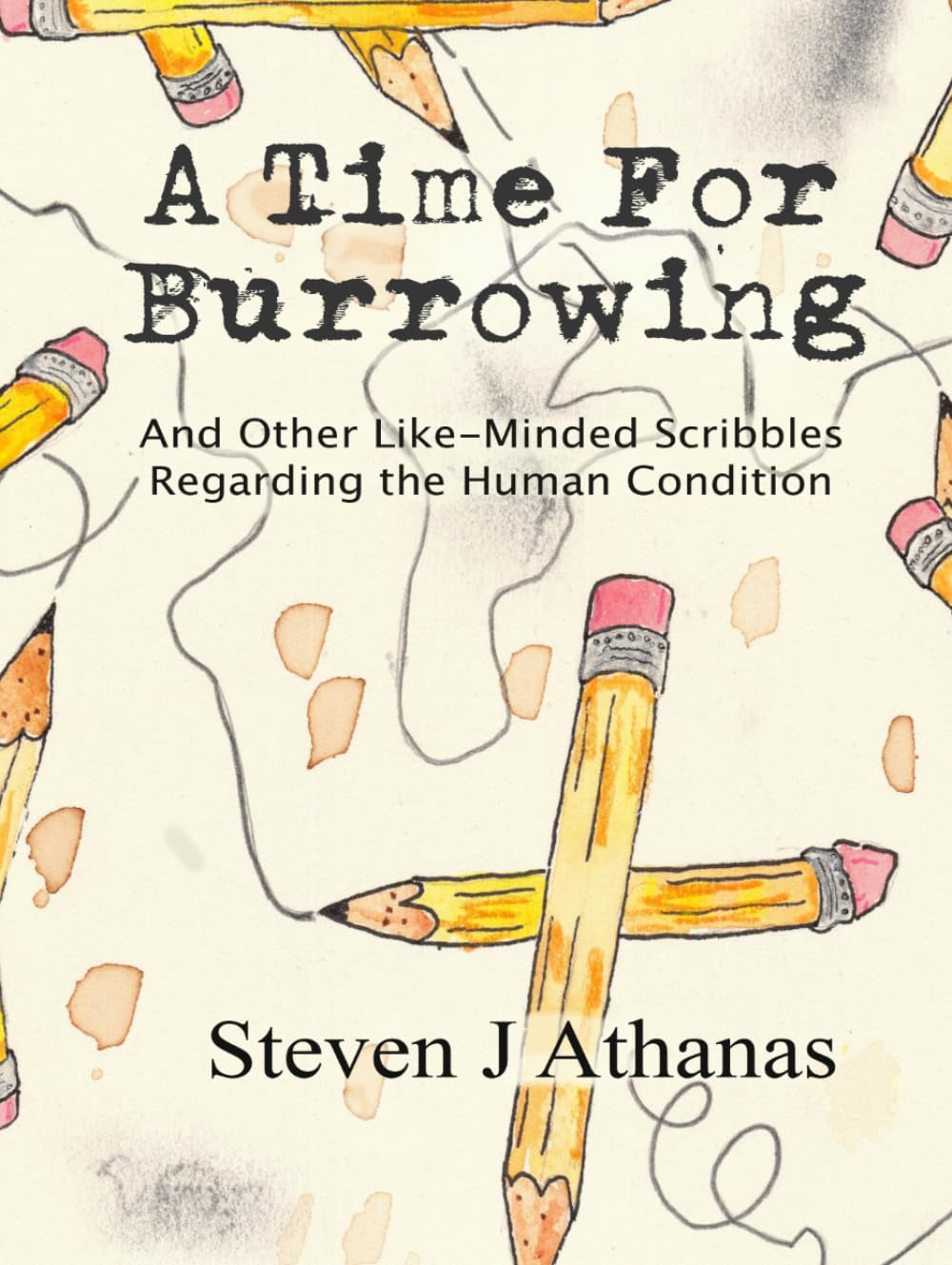 A Time for Burrowing: And Other Like-Minded Scribbles Regarding the Human Condition