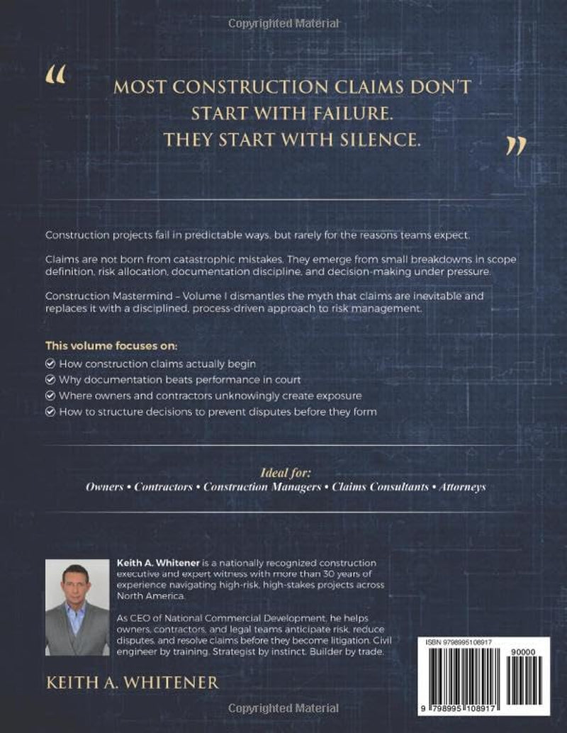 Construction Mastermind - Volume I Build Better. Litigate Less: Construction Risk, Process Discipline, and How Claims Actually Begin