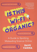 Is This Wi-Fi Organic?: A Guide to Spotting Misleading Science Online (Science Myths Debunked)