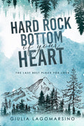 Hard Rock Bottom Of Your Heart: The Last Best Place For Love