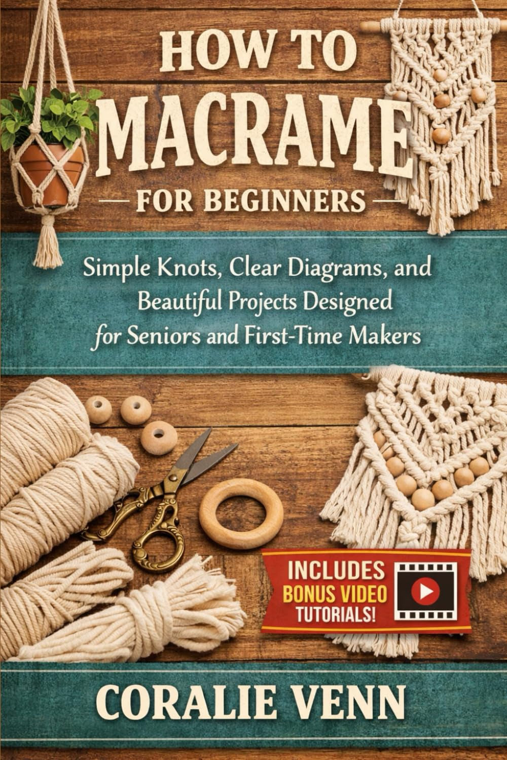 EVERYDAY MACRAME FOR BEGINNERS: Simple Knots, Clear Diagrams, and Beautiful Projects Designed for Seniors Over 50 and First-Time Makers.