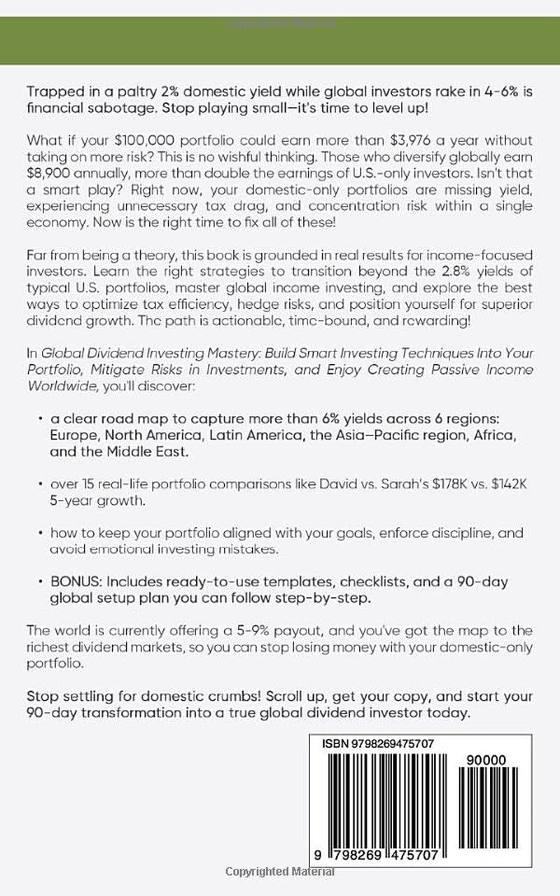 GLOBAL DIVIDEND INVESTING MASTERY: Build Smart Investing Techniques into your Portfolio, Mitigate Risks in Investments, and Enjoy Creating Passive Income Worldwide