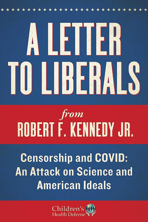 Letter to Liberals: Censorship and COVID: An Attack on Science and American Ideals (Children’s Health Defense)