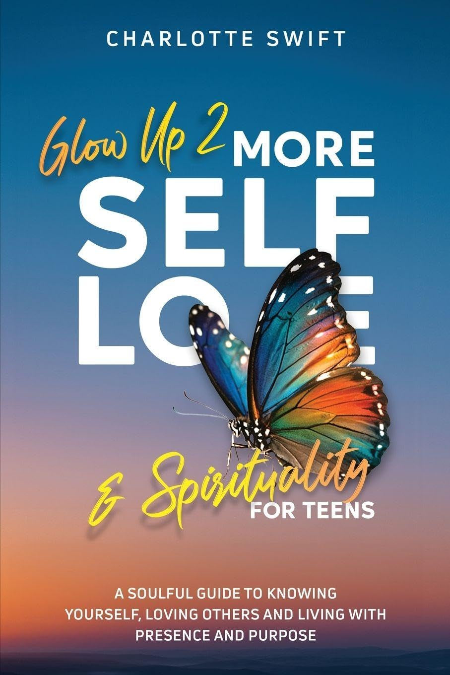 Glow Up 2: A Soulful Guide to Knowing Yourself, Loving Others and Living with Presence and Purpose (Glow Up 2: Self-Love & Spirituality for Teens)