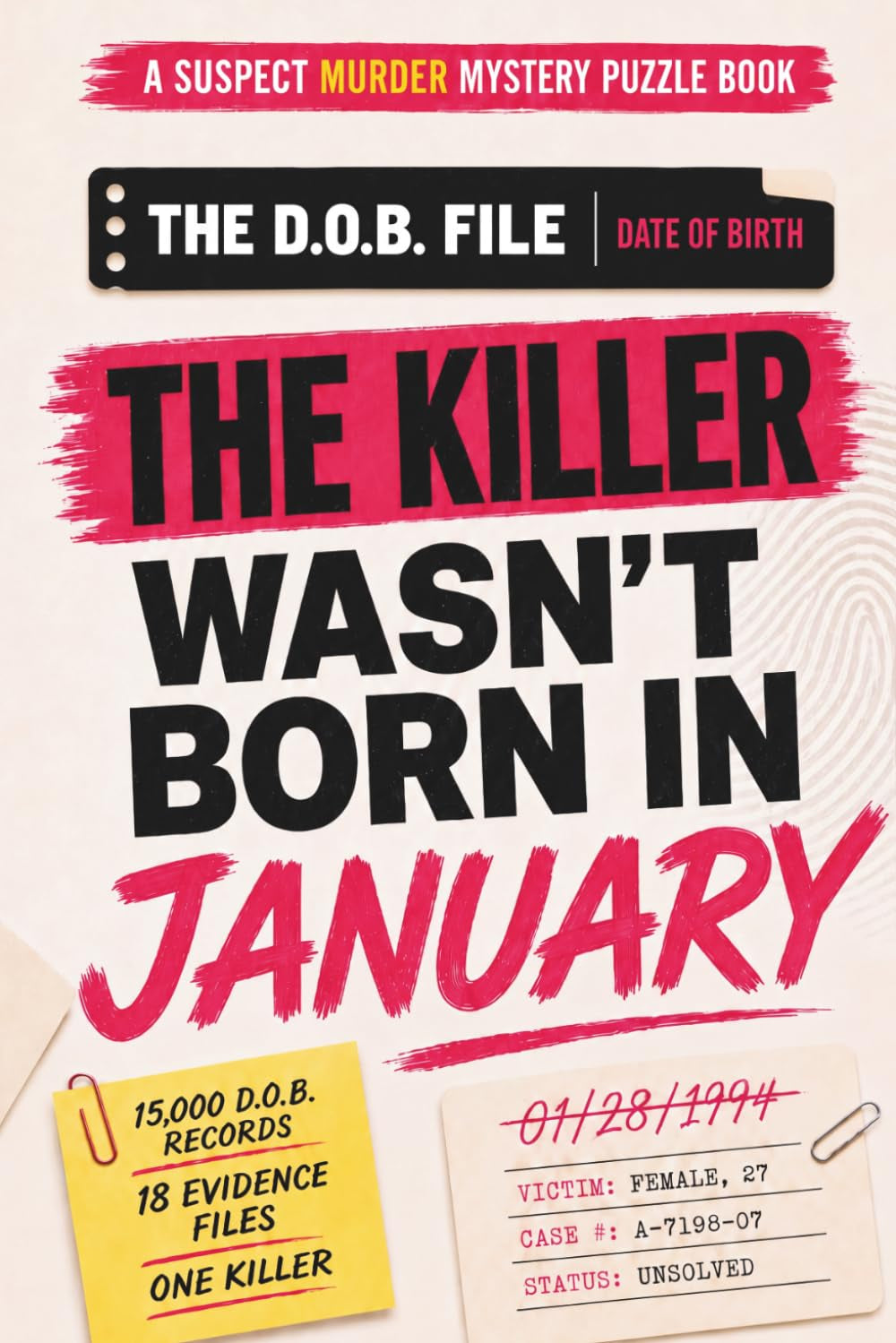 The Killer Wasn’t Born in January: A Suspect Murder Mystery Puzzle Book with 15,000 D.O.B. Records, 18 Evidence Files, and One Final Killer (The D.O.B. File)