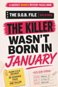 The Killer Wasn’t Born in January: A Suspect Murder Mystery Puzzle Book with 15,000 D.O.B. Records, 18 Evidence Files, and One Final Killer (The D.O.B. File)