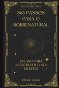 365 passos para o SOBRENATURAL: Um ano para reescrever o seu DESTINO