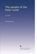 The people of the Polar north: A record