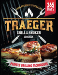 Traeger Grill & Smoker Cookbook: From Beginner to Pitmaster: The Ultimate Guide to Smoky, Flavorful BBQ and Perfect Grilling Techniques