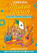 Learn The Spanish Your Teacher Never Taught You: The Real Mexican Street Guide - Master Mexican Slang, Cultural Nuances, and Authentic Conversations for Everyday Life