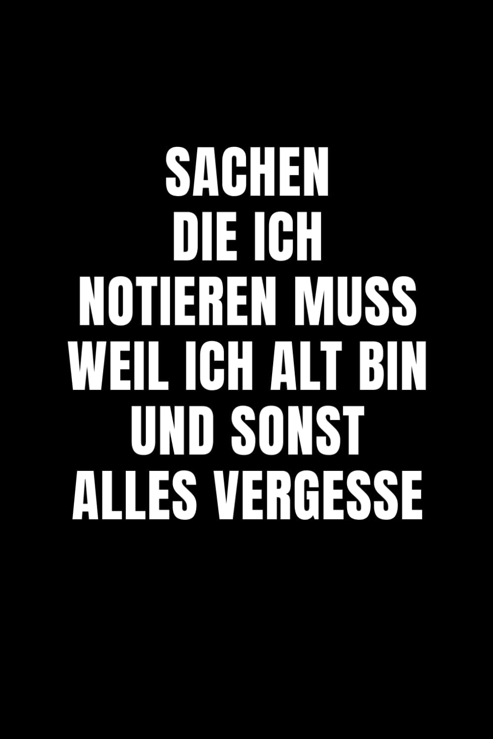 Notizbuch Lustig: Notizblock Journal Tagebuch – witziges Geschenk mit Spruch für Freunde, Familie oder Kollegen (German Edition)