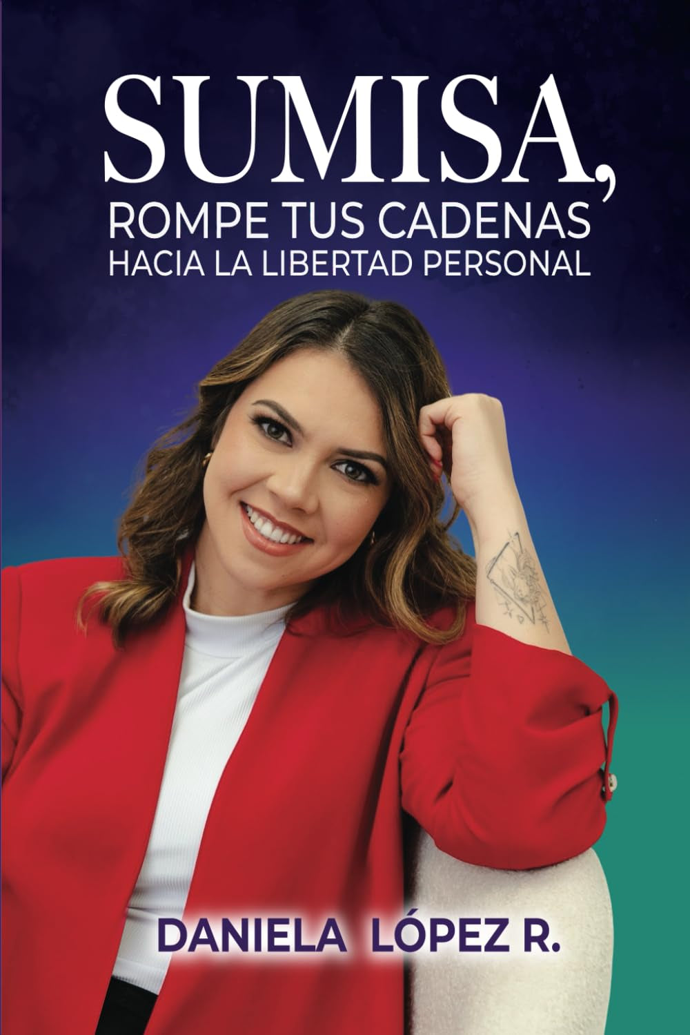 Sumisa, rompe tus cadenas hacia la libertad personal: Un viaje de autoconocimiento, sanación y empoderamiento para transformar tus relaciones y ... (LIBREMENTE TU) (Spanish Edition)