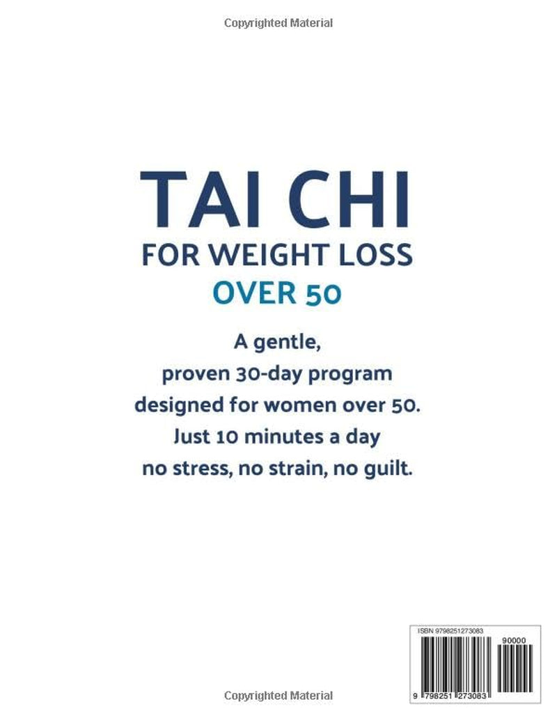 Tai Chi for Weight Loss Over 50: A proven and easy 30-day Tai Chi program to support fat loss, ease joint stiffness, and restore energy, in just 10 minutes a day without stress, strain or guilt