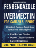 Fenbendazole & Ivermectin for Cancer Support: A Compassionate, Evidence-Based Guide for Patients and Caregivers — with Safety Checklists, Doctor Discussion Scripts, and Real Patient Insights