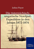 Die österreichisch-ungarische Nordpol-Expedition in den Jahren 1872-1874 (German Edition)