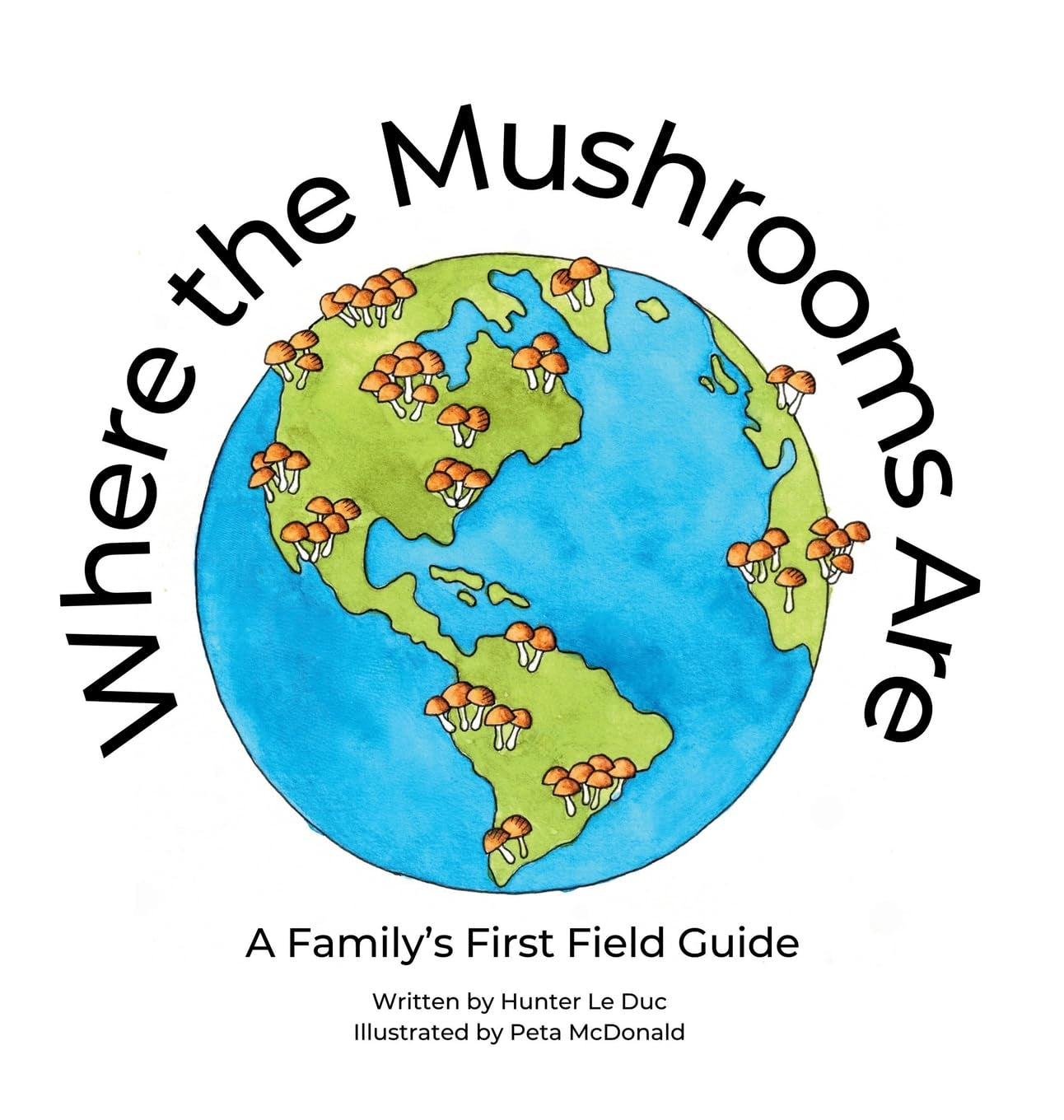 Where the Mushrooms Are: A Family's First Field Guide