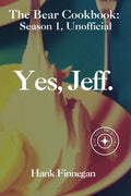 Yes, Jeff.: "The Bear" TV Show Unofficial Season 1 Cookbook (The Bear Cookbooks (Unofficial))