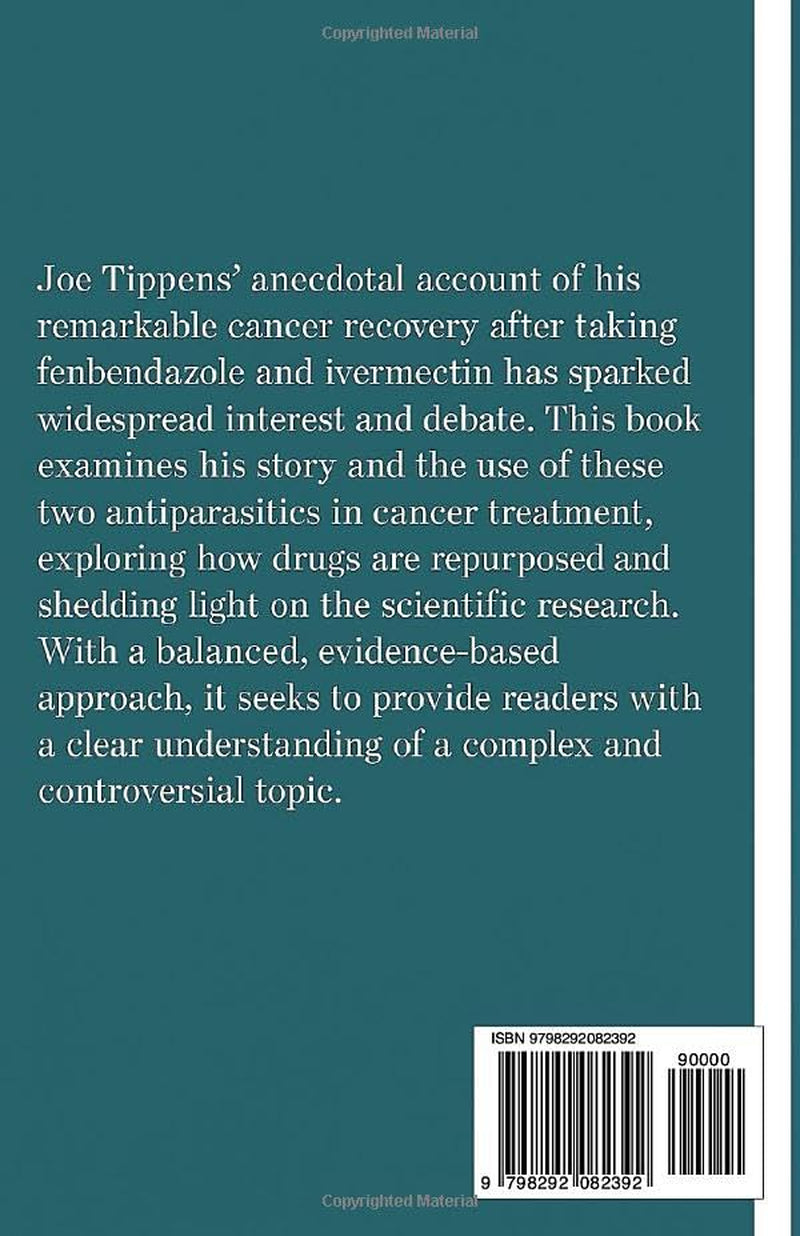 FENBENDAZOLE AND IVERMECTIN FOR CANCER: A Clear and Responsible Look at the Joe Tippens Story, Repurposed Medicine, and What Science Says