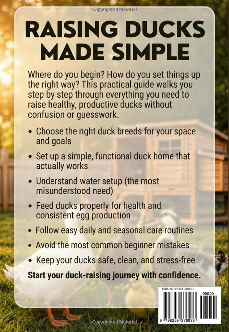 Raising Ducks: The Most Complete Beginner’s Guide (Simple Step-by-Step Setup, Feeding, Care, Egg Production and Health)