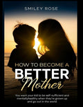 How To Become A Better Mother: Prioritize recognizing your child's individual needs, providing unwavering love, and being consistently available and encouraging as they develop.