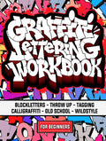 Graffiti Lettering Workbook For Beginners: A Step-By-Step Guide to Master Graffiti Blockletters, Throw-ups, Tagging, Calligraffiti, Old School, and Wildstyle Letters.