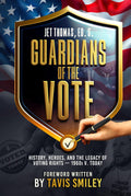 Guardians Of The Vote: History, Heroes, and the Legacy of Voting Rights—1960s v. Today