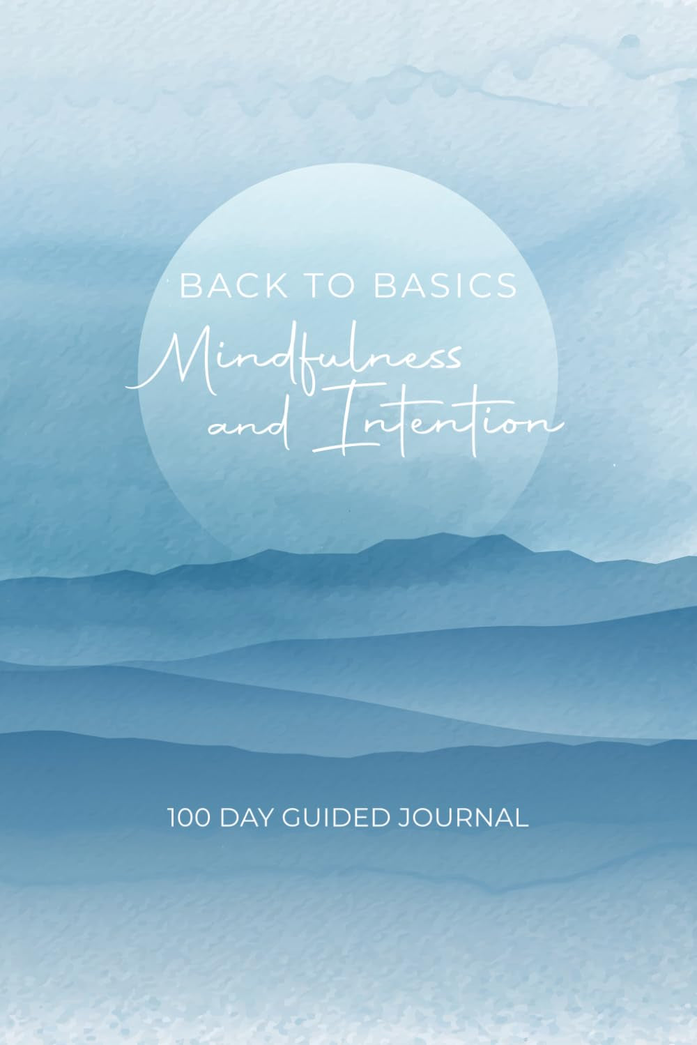 Back to Basics: A 100-Day Mindfulness & Intention Journal