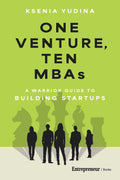 One Venture, Ten MBAs: A Warrior Guide to Building Startups