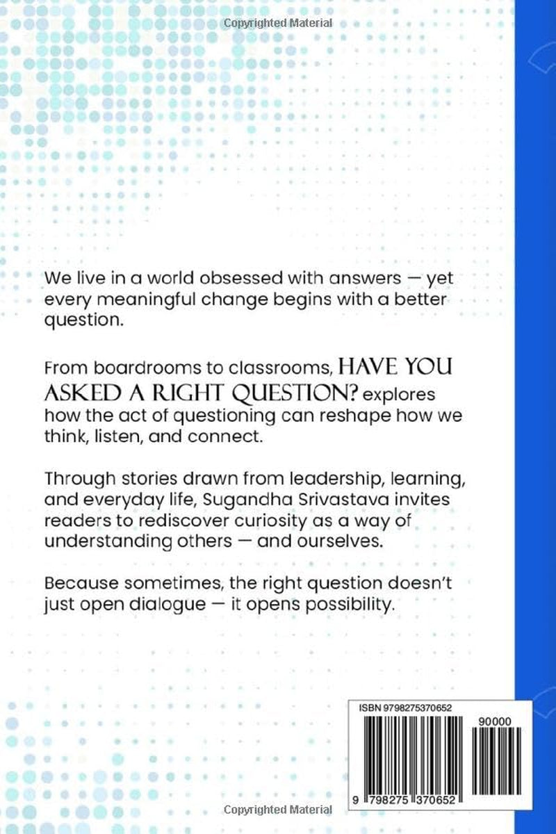 Have You Asked A Right Question?: Why the Questions We Ask Define the Answers We Get