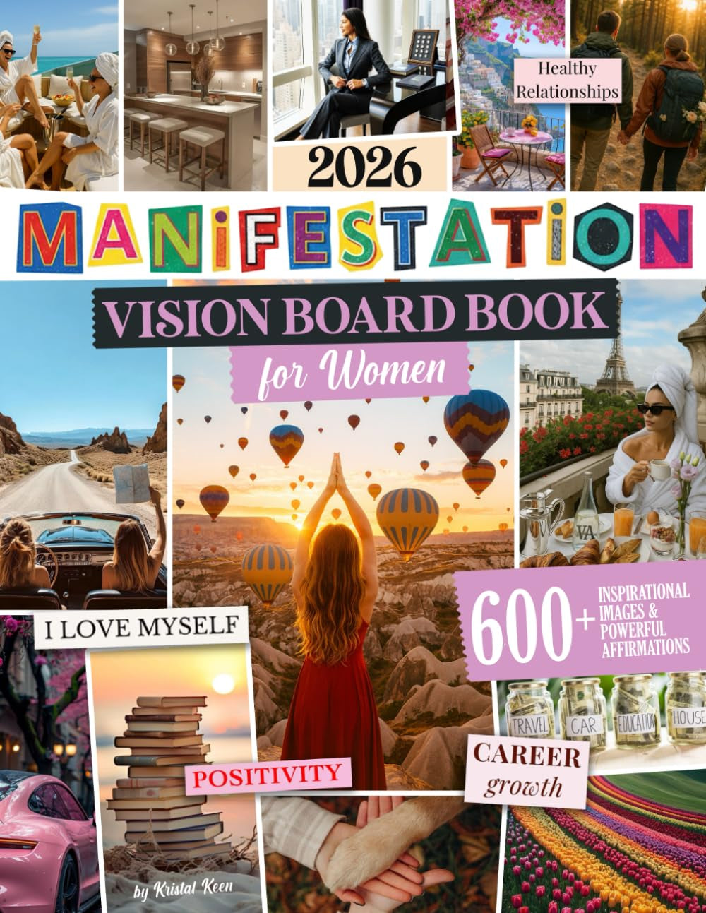 Manifestation Vision Board Book for Women: 600+ Inspirational Images & Powerful Affirmations to Visualize Your Goals, Manifest Your Dreams, and Design the Life You Truly Want.