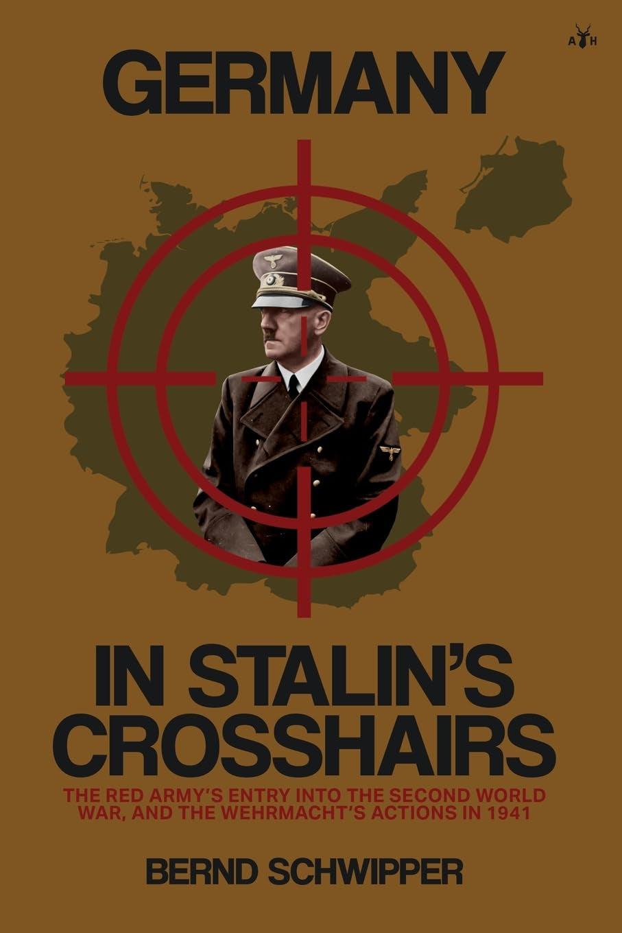 Germany in Stalin's Crosshairs: The Red Army's Entry into the Second World War, and the Wehrmacht's Actions in 1941