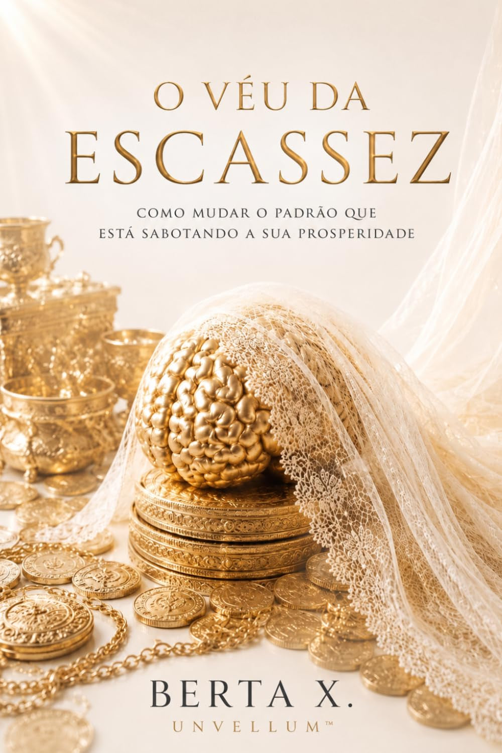 O Véu da Escassez: Como Mudar o Padrão Que Está Sabotando a Sua Prosperidade (Portuguese Edition)