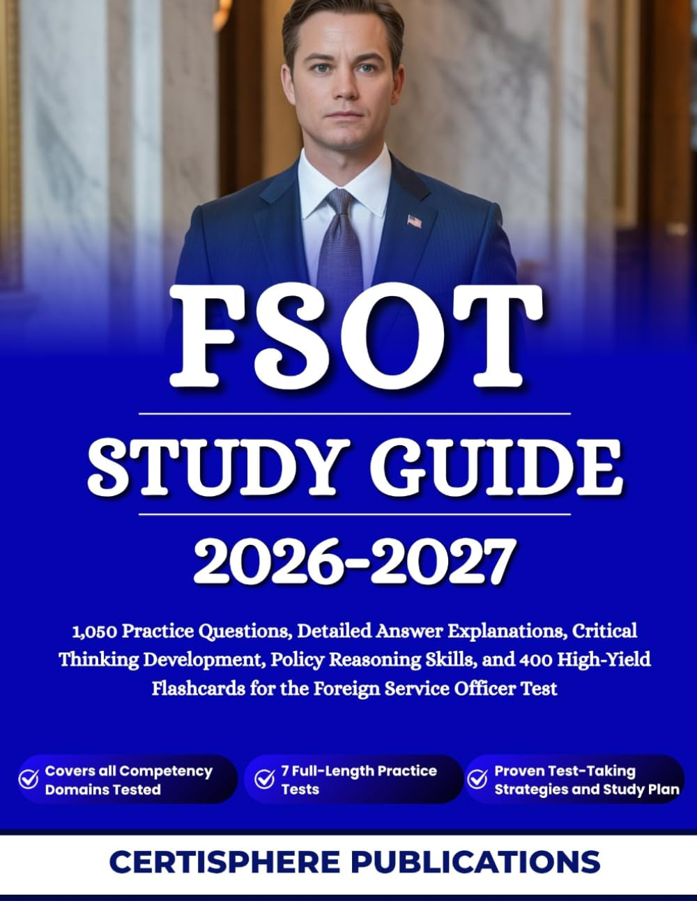 FSOT STUDY GUIDE 2026 2027: 1,050 Practice Questions, Detailed Answer Explanations, Critical Thinking Development, Policy Reasoning Skills, and 400 ... for the Foreign Service Officer Test